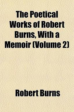 The Poetical Works of Robert Burns, with a Memoir