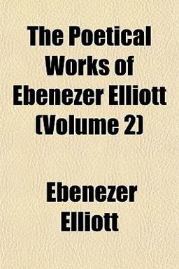 The Poetical Works of Ebenezer Elliott