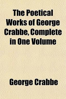 The Poetical Works of George Crabbe, Complete In The Poetical Works of George Crabbe, Complete In