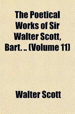 The Poetical Works of Sir Walter Scott, Bart