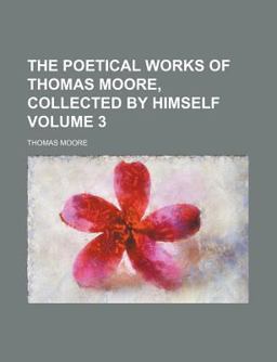 The Poetical Works of Thomas Moore, Collected by Himself