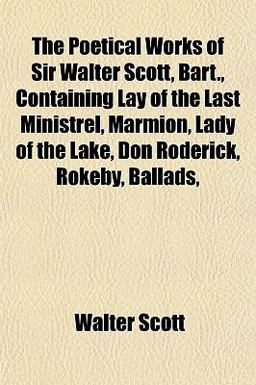The Poetical Works of Sir Walter Scott, Bart