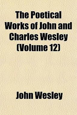 The Poetical Works of John and Charles Wesley