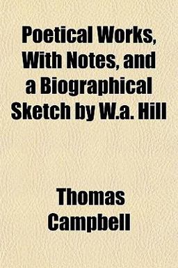 Poetical Works, with Notes, and a Biographical Sketch by W a Hill