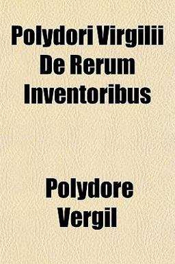 Polydori Virgilii de Rerum Inventoribus
