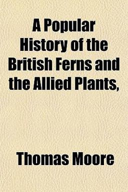 A Popular History of the British Ferns and the Allied Plants