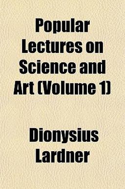 Popular Lectures on Science and Art Popular Lectures on Science and Art
