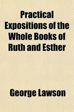 Practical Expositions of the Whole Books of Ruth and Esther Practical Expositions of the Whole Books of Ruth and Esther