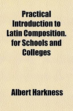 Practical Introduction to Latin Composition for Schools and Colleges