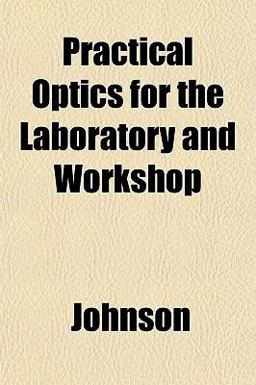 Practical Optics for the Laboratory and Workshop