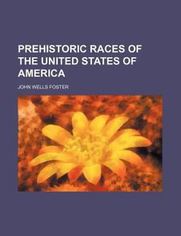 Prehistoric Races of the United States of Americ