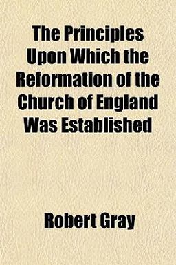 The Principles upon Which the Reformation of the Church of England Was Established