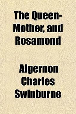 The Queen-Mother, and Rosamond