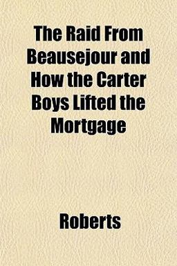 The Raid from Beauséjour and How the Carter Boys Lifted the Mortgage