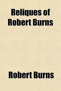 Reliques of Robert Burns