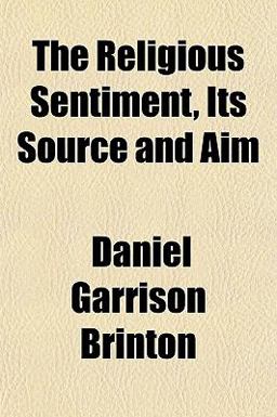 The Religious Sentiment, Its Source and Aim