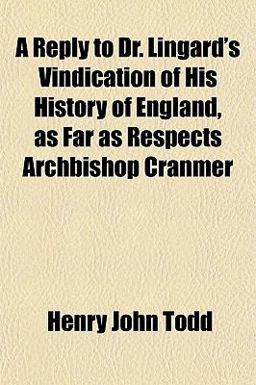 A Reply to Dr Lingard's Vindication of His History of England, As Far As Respects Archbishop Cranmer