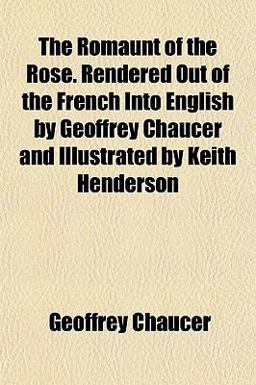 The Romaunt of the Rose Rendered Out of the French into English by Geoffrey Chaucer and Illustrated by Keith Henderson