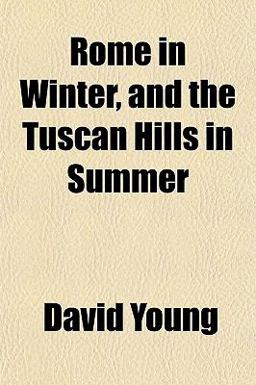 Rome in Winter, and the Tuscan Hills in Summer