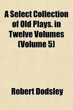A Select Collection of Old Plays In