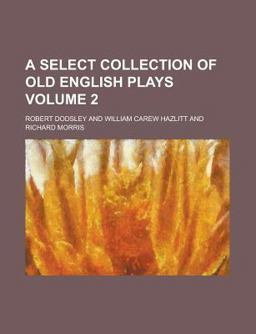 A Select Collection of Old English Plays