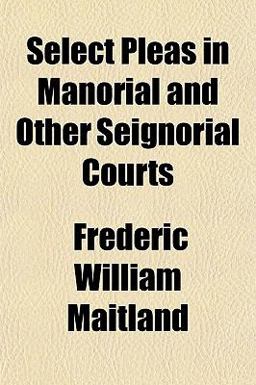 Select Pleas in Manorial and Other Seignorial Courts
