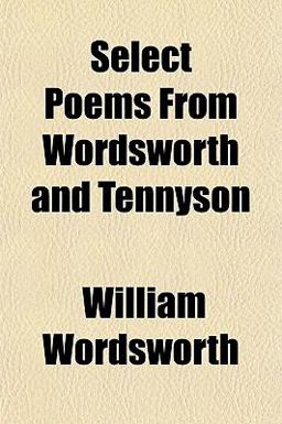 Select Poems from Wordsworth and Tennyson
