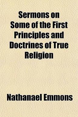 Sermons on Some of the First Principles and Doctrines of True Religion