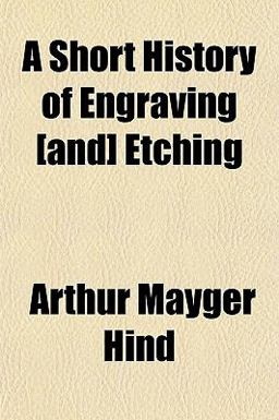 A Short History of Engraving [and] Etching