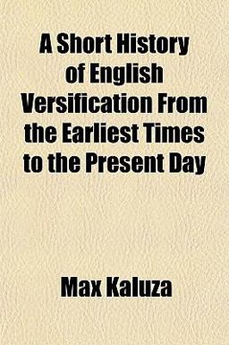 A Short History of English Versification, from the Earliest Times to the Present Day