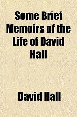 Some Brief Memoirs of the Life of David Hall