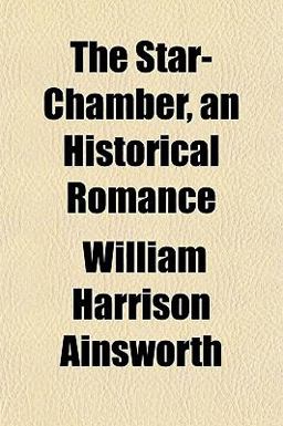 The Star-Chamber, an Historical Romance