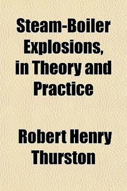 Steam-Boiler Explosions, in Theory and Practice