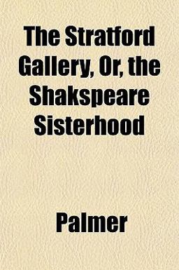 The Stratford Gallery, or, the Shakspeare Sisterhood