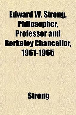 Edward W Strong, Philosopher, Professor and Berkeley Chancellor, 1961-1965