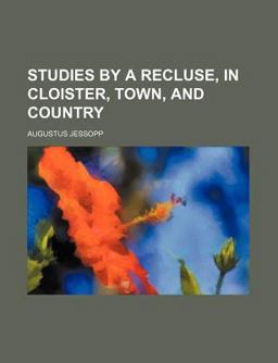 Studies by a Recluse, in Cloister, Town, and Country