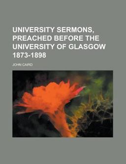 University Sermons, Preached Before the University of Glasgow 1873-1898