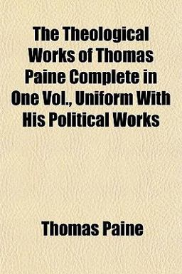 The Theological Works of Thomas Paine Complete In