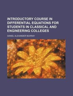 Introductory Course in Differential Equations for Students in Classical and Engineering Colleges Introductory Course in Differential Equations for Students in Classical and Engineering Colleges