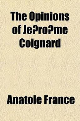 The Opinions of Je´Ro^Me Coignard The Opinions of Je´Ro^Me Coignard
