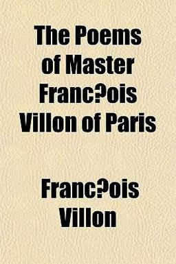 The Poems of Master Franc¸Ois Villon of Paris