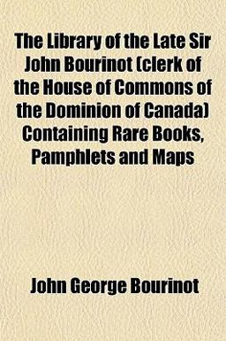 The Library of the Late Sir John Bourinot Containing Rare Books, Pamphlets and Maps