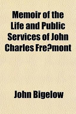 Memoir of the Life and Public Services of John Charles Fre´Mont