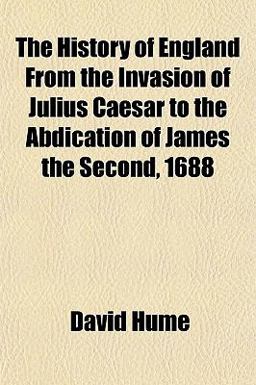 The History of England, from the Invasion of Julius Caesar to the Abdication of James the Second 1688