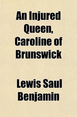 An Injured Queen, Caroline of Brunswick