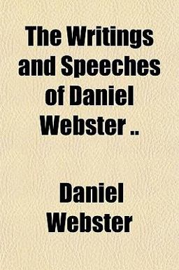 The Writings and Speeches of Daniel Webster