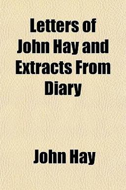 Letters of John Hay and Extracts from Diary