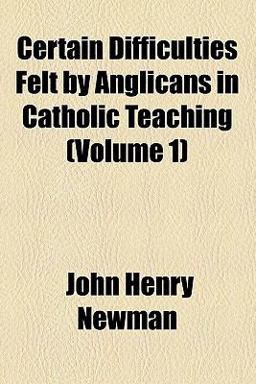 Certain Difficulties Felt by Anglicans in Catholic Teaching
