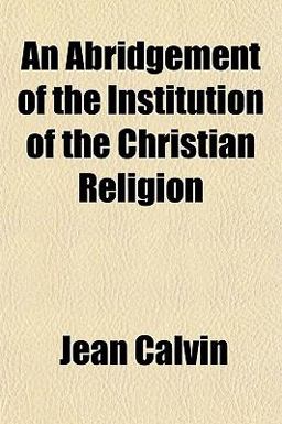 An Abridgement of the Institution of the Christian Religion