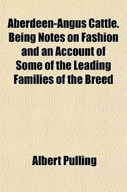 Aberdeen-Angus Cattle Being Notes on Fashion and an Account of Some of the Leading Families of the Breed